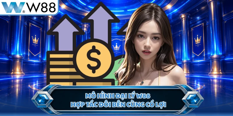 Mô hình đại lý W88 hợp tác đôi bên cùng có lợi