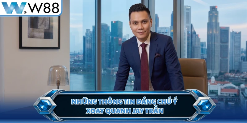 Những thông tin đáng chú ý xoay quanh Jay Trần 